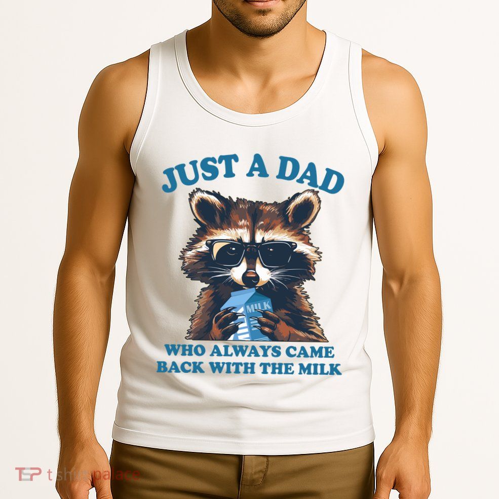 Funny Fathers Day Just A Dad Who Always Came Back With The Milk Raccoon Tank Top