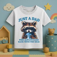 Funny Fathers Day Just A Dad Who Always Came Back With The Milk Raccoon Toddler T-Shirt