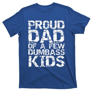 Funny Father's Day Joke Gift Proud Dad Of A Few Dumbass Gift T-Shirt