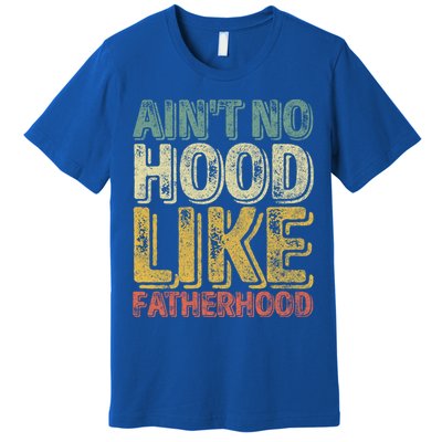 Funny Fathers Day Gift Aint No Hood Like Fatherhood Gift Premium T-Shirt