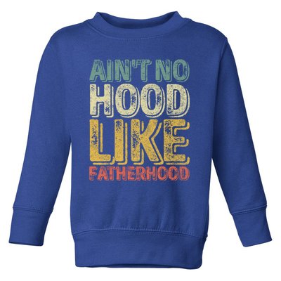 Funny Fathers Day Gift Aint No Hood Like Fatherhood Gift Toddler Sweatshirt