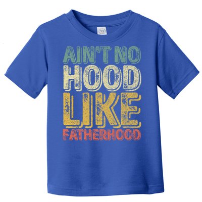 Funny Fathers Day Gift Aint No Hood Like Fatherhood Gift Toddler T-Shirt