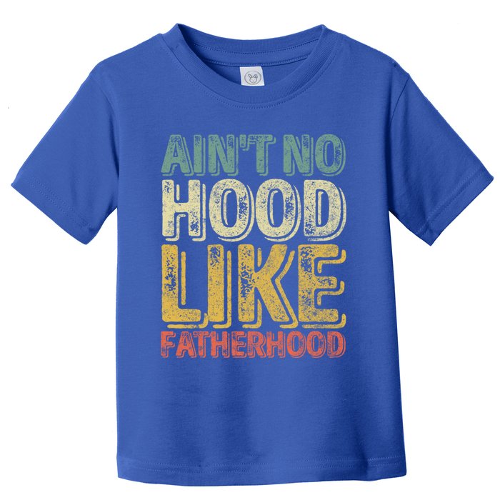 Funny Fathers Day Gift Aint No Hood Like Fatherhood Gift Toddler T-Shirt