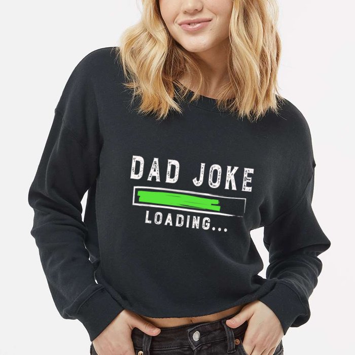 Funny Father's Day Gift Father Present Dad Joke Loading Cropped Pullover Crew