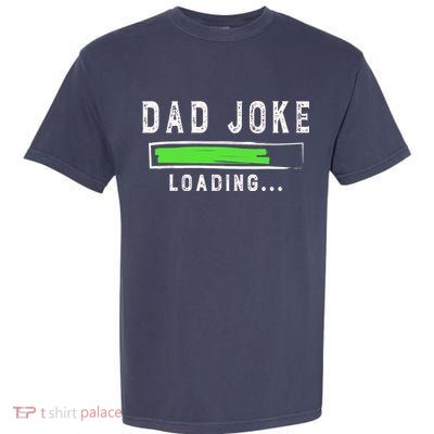 Funny Father's Day Gift Father Present Dad Joke Loading Garment-Dyed Heavyweight T-Shirt