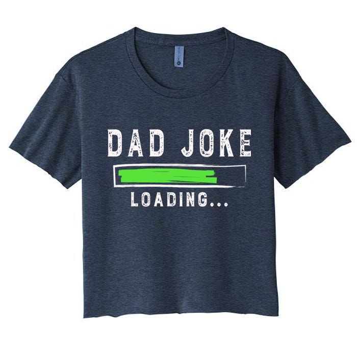 Funny Father's Day Gift Father Present Dad Joke Loading Women's Crop Top Tee