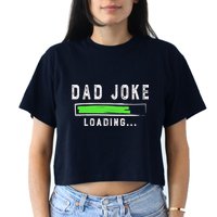 Funny Father's Day Gift Father Present Dad Joke Loading Women's Crop Top Tee