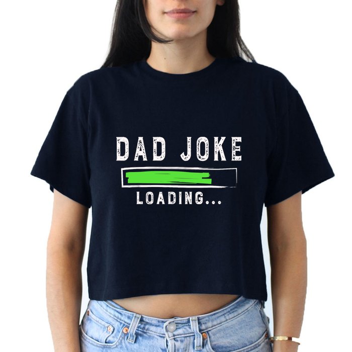Funny Father's Day Gift Father Present Dad Joke Loading Women's Crop Top Tee