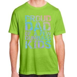 Funny Father's Day Joke Gift Proud Dad Of A Few Dumbass Gift Adult ChromaSoft Performance T-Shirt