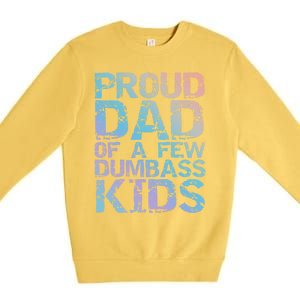 Funny Father's Day Joke Gift Proud Dad Of A Few Dumbass Gift Premium Crewneck Sweatshirt