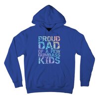 Funny Father's Day Joke Gift Proud Dad Of A Few Dumbass Gift Hoodie