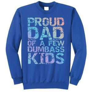 Funny Father's Day Joke Gift Proud Dad Of A Few Dumbass Gift Sweatshirt