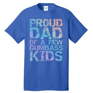 Funny Father's Day Joke Gift Proud Dad Of A Few Dumbass Gift Tall T-Shirt