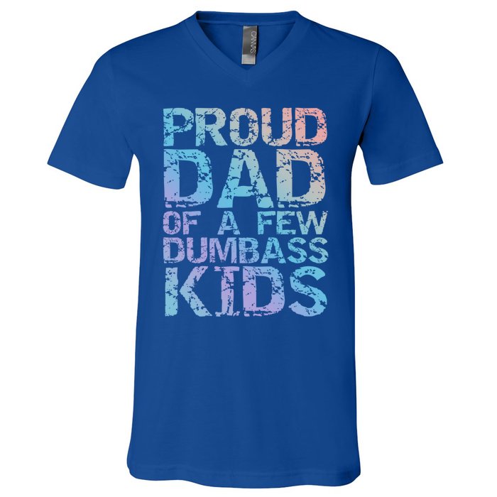 Funny Father's Day Joke Gift Proud Dad Of A Few Dumbass Gift V-Neck T-Shirt