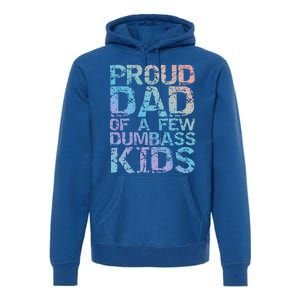 Funny Father's Day Joke Gift Proud Dad Of A Few Dumbass Gift Premium Hoodie