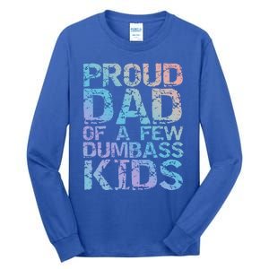 Funny Father's Day Joke Gift Proud Dad Of A Few Dumbass Gift Tall Long Sleeve T-Shirt