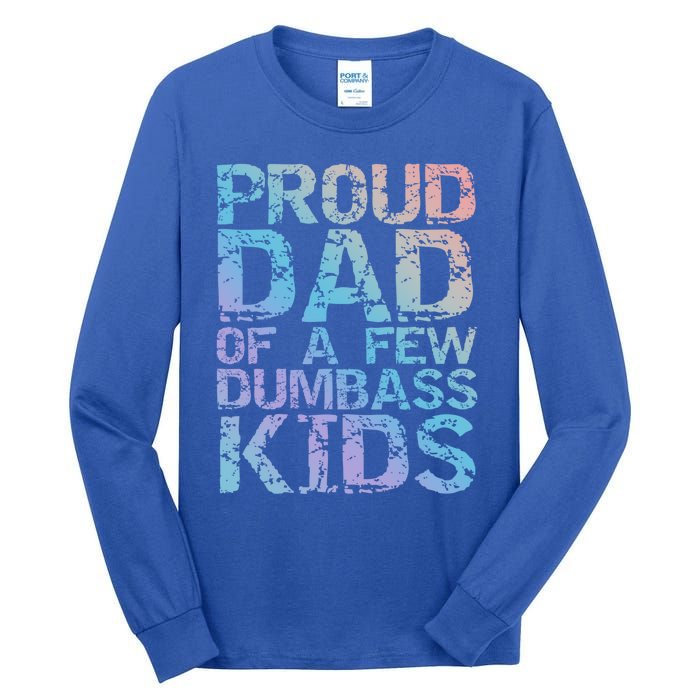 Funny Father's Day Joke Gift Proud Dad Of A Few Dumbass Gift Tall Long Sleeve T-Shirt