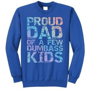 Funny Father's Day Joke Gift Proud Dad Of A Few Dumbass Gift Tall Sweatshirt