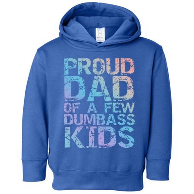 Funny Father's Day Joke Gift Proud Dad Of A Few Dumbass Gift Toddler Hoodie