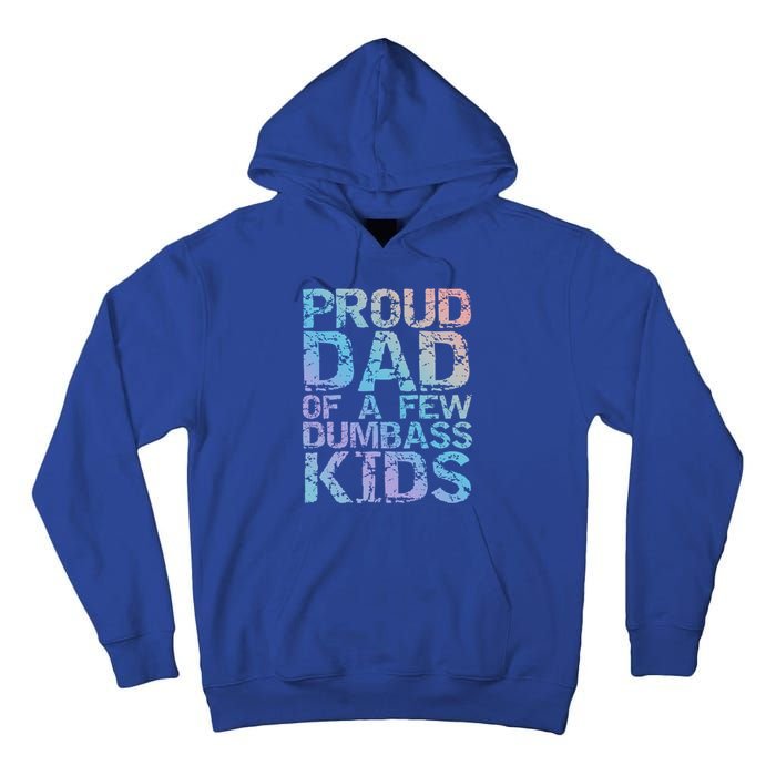 Funny Father's Day Joke Gift Proud Dad Of A Few Dumbass Gift Tall Hoodie