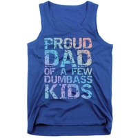 Funny Father's Day Joke Gift Proud Dad Of A Few Dumbass Gift Tank Top