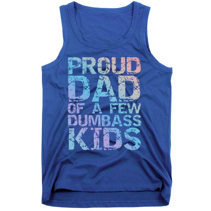 Funny Father's Day Joke Gift Proud Dad Of A Few Dumbass Gift Tank Top