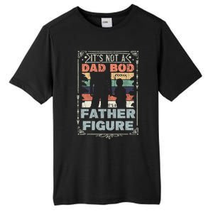 Funny Fathers Day ItS Not A Dad Bod ItS A Father Figure Gift Tall Fusion ChromaSoft Performance T-Shirt