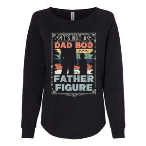 Funny Fathers Day ItS Not A Dad Bod ItS A Father Figure Gift Womens California Wash Sweatshirt