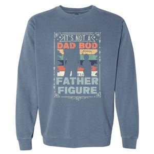 Funny Fathers Day ItS Not A Dad Bod ItS A Father Figure Gift Garment-Dyed Sweatshirt