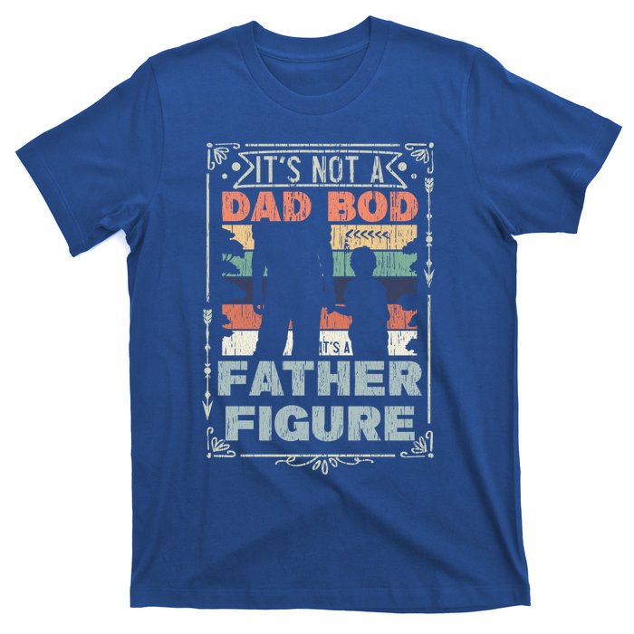 Funny Fathers Day ItS Not A Dad Bod ItS A Father Figure Gift T-Shirt