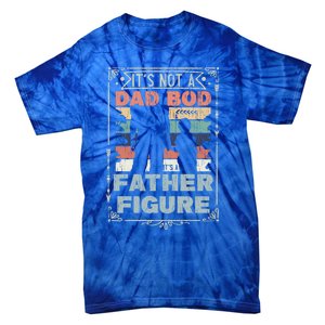 Funny Fathers Day ItS Not A Dad Bod ItS A Father Figure Gift Tie-Dye T-Shirt