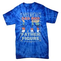 Funny Fathers Day ItS Not A Dad Bod ItS A Father Figure Gift Tie-Dye T-Shirt