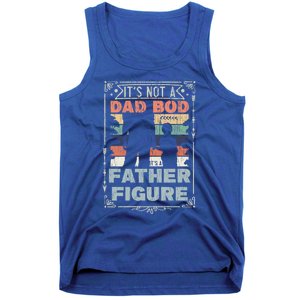 Funny Fathers Day ItS Not A Dad Bod ItS A Father Figure Gift Tank Top