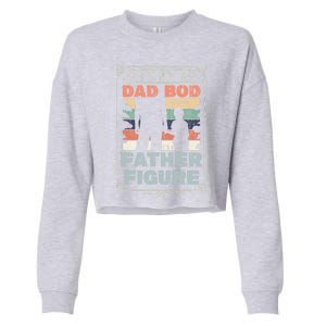 Funny Fathers Day ItS Not A Dad Bod ItS A Father Figure Gift Cropped Pullover Crew