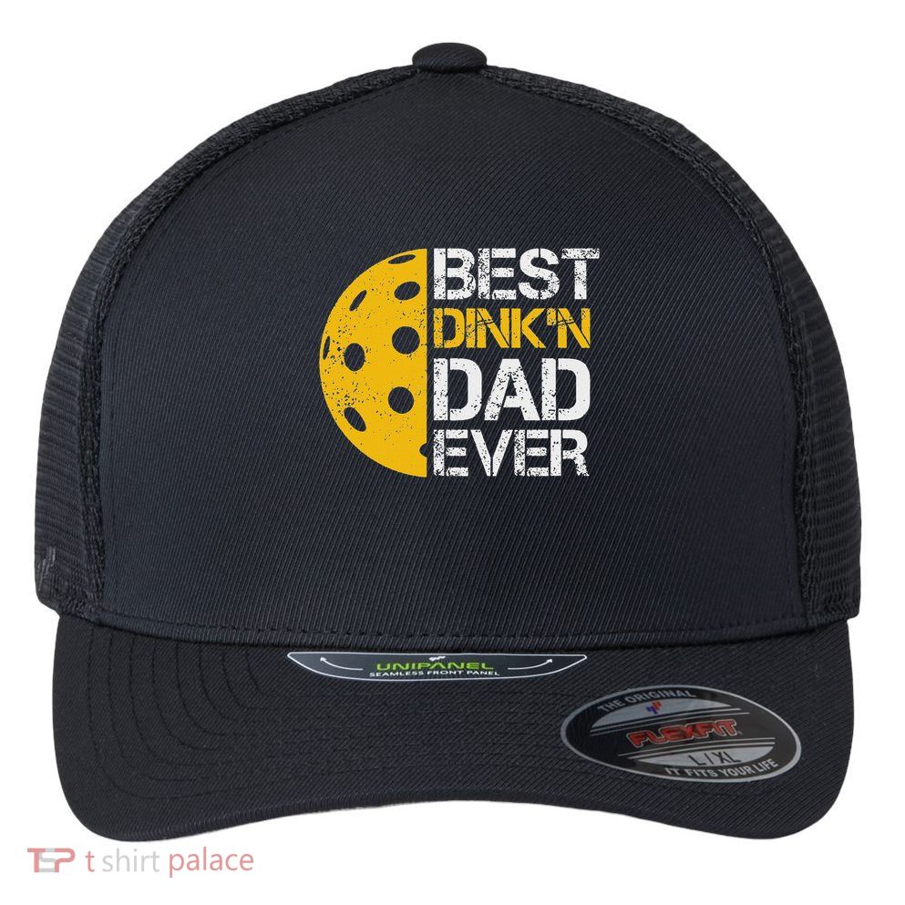 Funny Father's Day Pickleball Best Dink'n Dad Ever Funny Flexfit Unipanel Trucker Cap