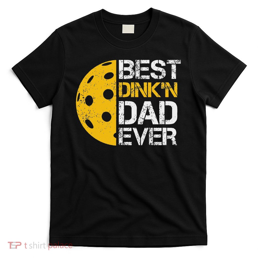 Funny Father's Day Pickleball Best Dink'n Dad Ever Funny T-Shirt