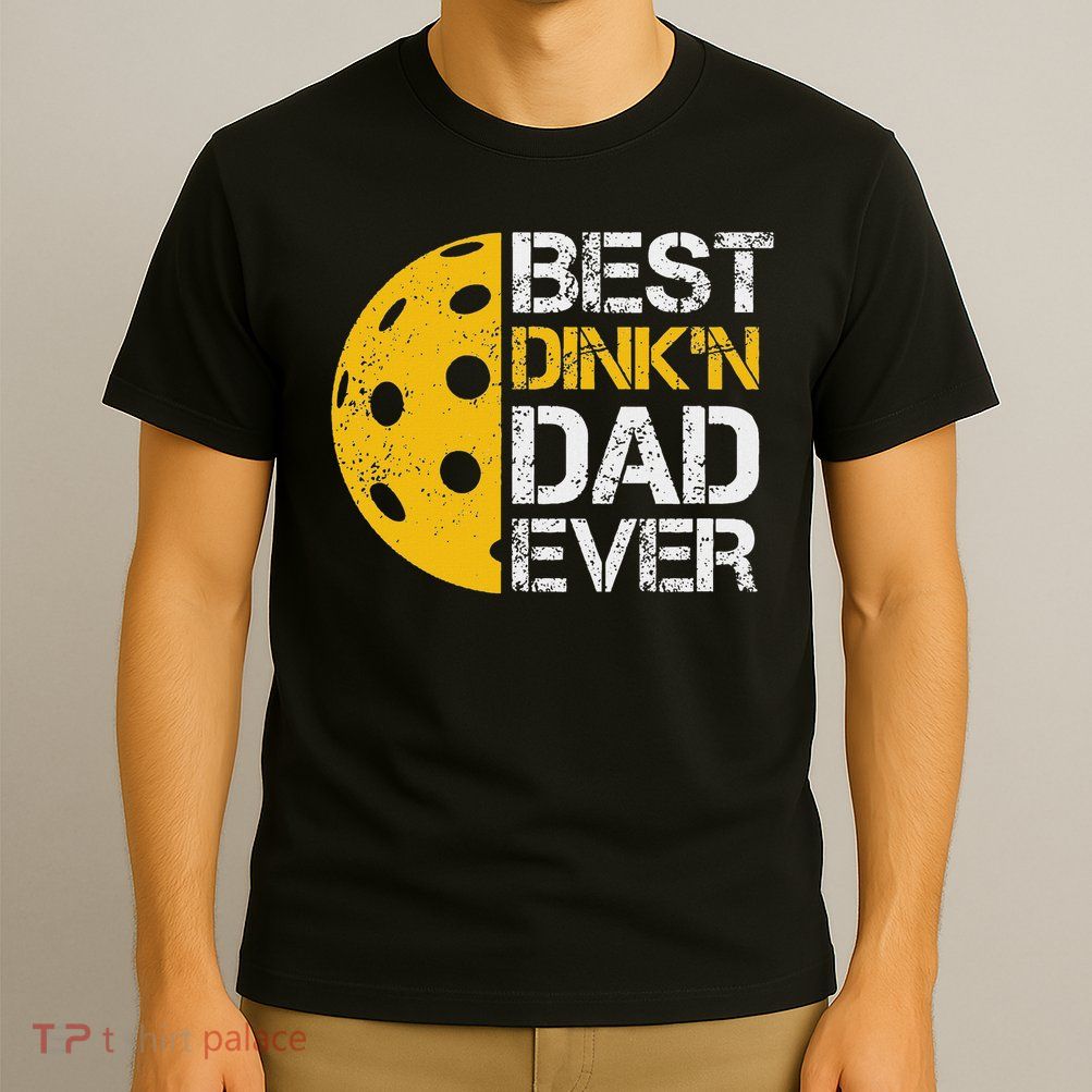 Funny Father's Day Pickleball Best Dink'n Dad Ever Funny T-Shirt