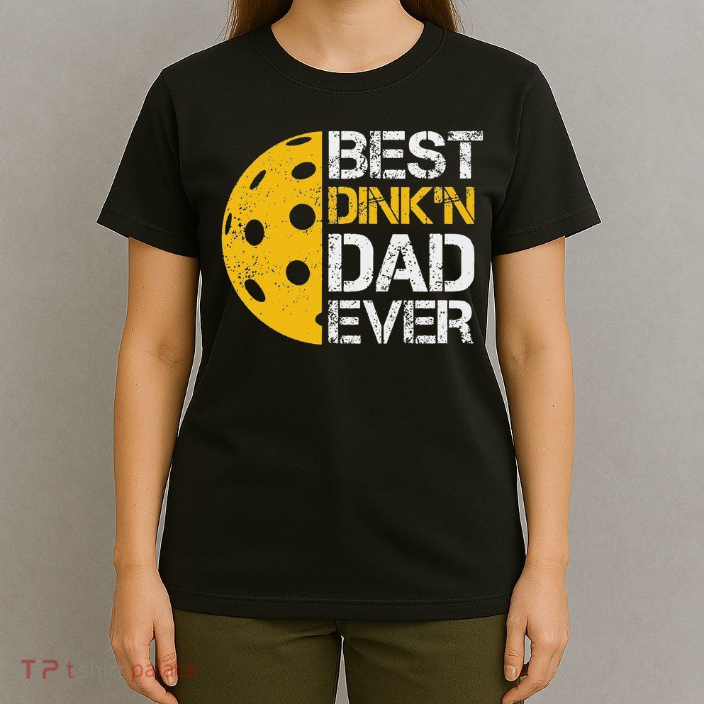 Funny Father's Day Pickleball Best Dink'n Dad Ever Funny T-Shirt