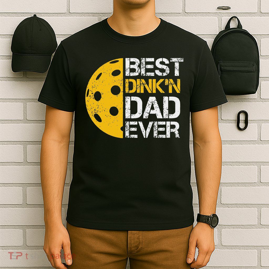 Funny Father's Day Pickleball Best Dink'n Dad Ever Funny T-Shirt