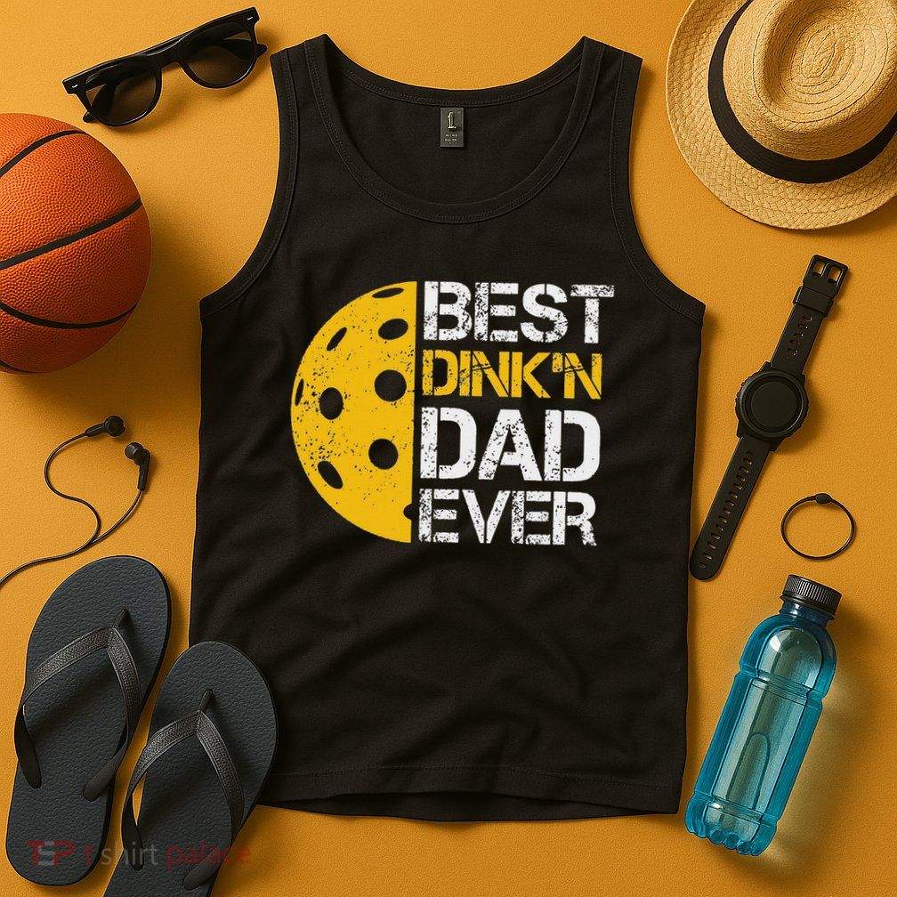 Funny Father's Day Pickleball Best Dink'n Dad Ever Funny Tank Top