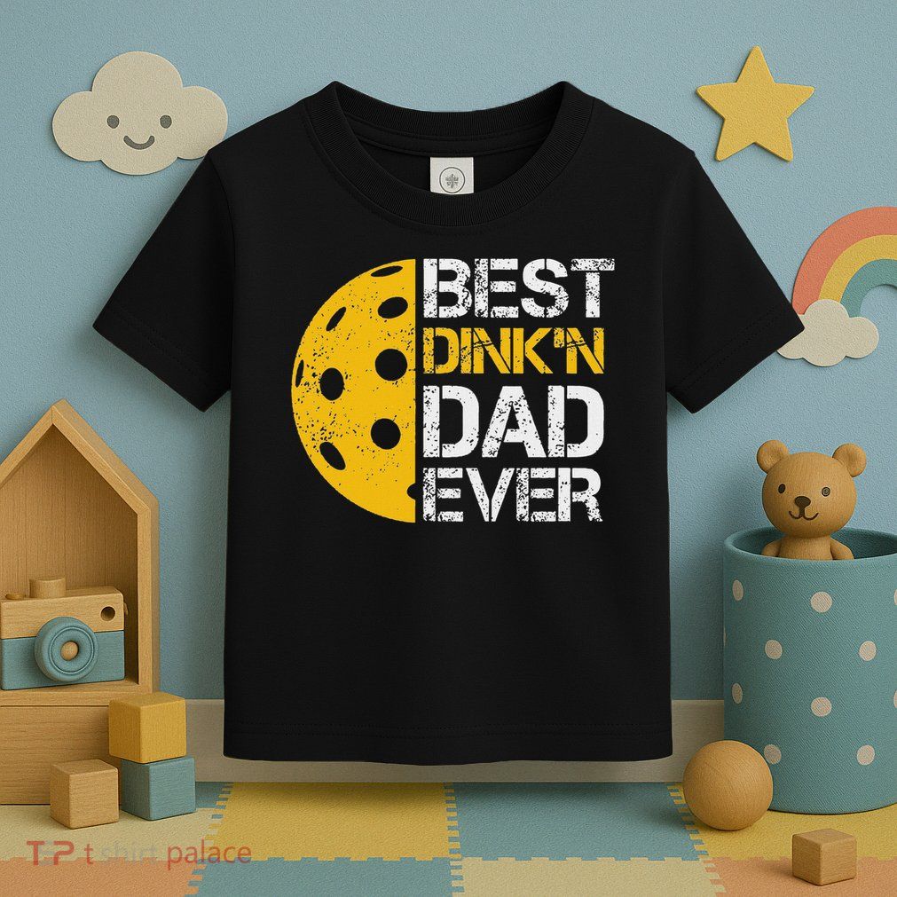 Funny Father's Day Pickleball Best Dink'n Dad Ever Funny Toddler T-Shirt