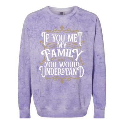 Funny Family Design, If You Met My Family You'd Understand Colorblast Crewneck Sweatshirt