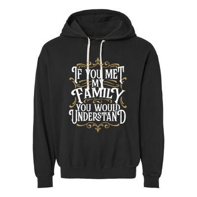 Funny Family Design, If You Met My Family You'd Understand Garment-Dyed Fleece Hoodie