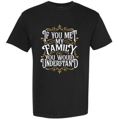 Funny Family Design, If You Met My Family You'd Understand Garment-Dyed Heavyweight T-Shirt