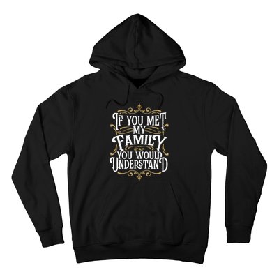 Funny Family Design, If You Met My Family You'd Understand Hoodie