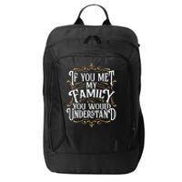 Funny Family Design, If You Met My Family You'd Understand City Backpack