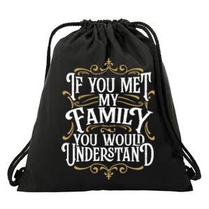 Funny Family Design, If You Met My Family You'd Understand Drawstring Bag