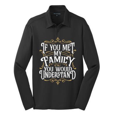 Funny Family Design, If You Met My Family You'd Understand Silk Touch Performance Long Sleeve Polo