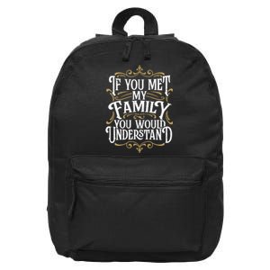 Funny Family Design, If You Met My Family You'd Understand 16 in Basic Backpack