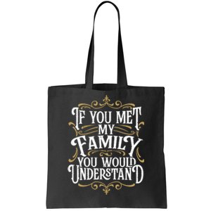 Funny Family Design, If You Met My Family You'd Understand Tote Bag